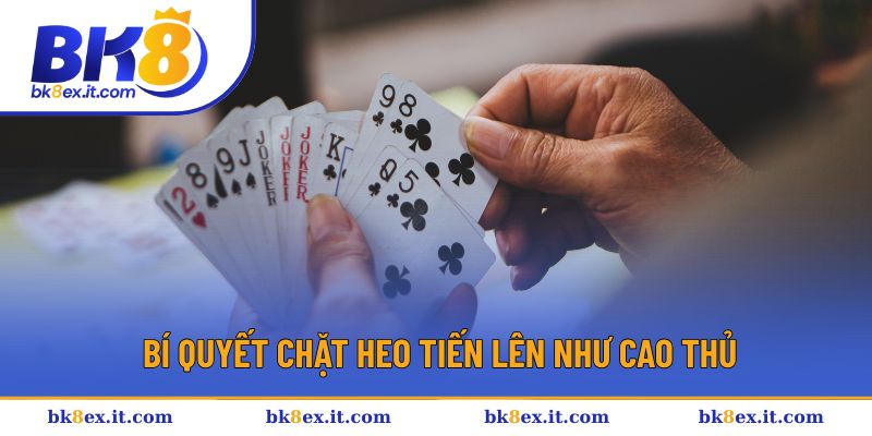 Những bí quyết chặt heo Tiến Lên như cao thủ Những bí quyết chặt heo Tiến Lên như cao thủ