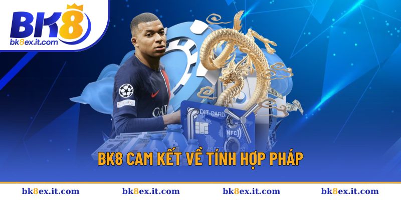 Nhà cái BK8 luôn cam kết về hợp pháp