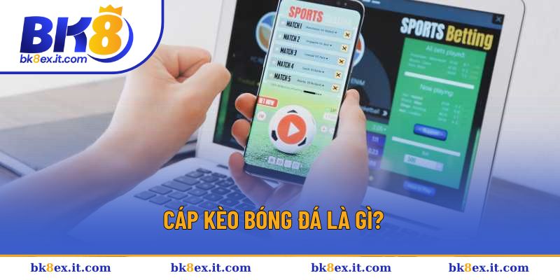 Định nghĩa về cáp kèo bóng đá Định nghĩa về cáp kèo bóng đá