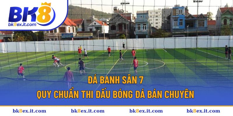 Đá Banh Sân 7 | Lối Chơi, Chiến Thuật Ra Quân Thể Thao BK8 1 Đá banh sân 7