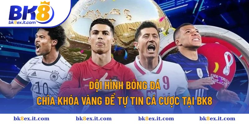 Đội Hình Bóng Đá - Chìa Khóa Vàng Để Tự Tin Cá Cược Tại BK8 1 Đội hình bóng đá