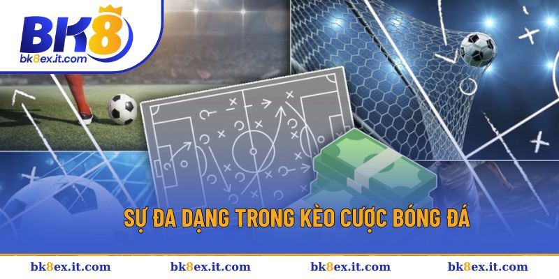 Đa dạng kèo cược bóng đá cực phong phú và hấp dẫn Đa dạng kèo cược bóng đá cực phong phú và hấp dẫn