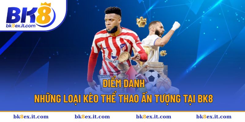 Những loại kèo cược với tỷ lệ kèo hấp dẫn