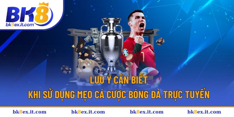 Lưu ý rất quan trọng khi áp dụng mẹo cược bóng đá
