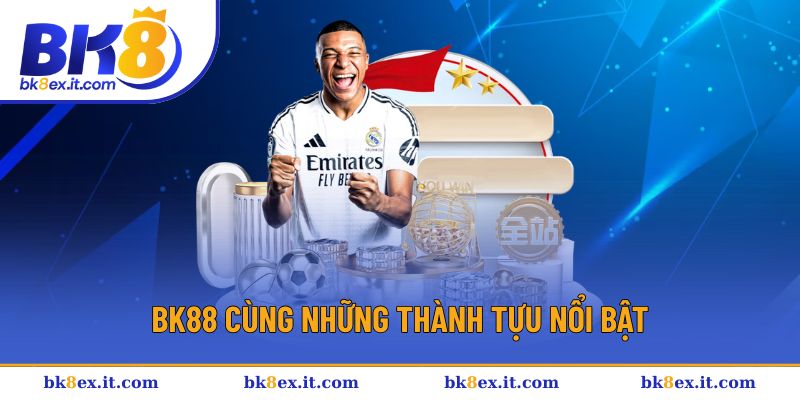 Thành tựu nổi bật trong quá trình phát triển BK8