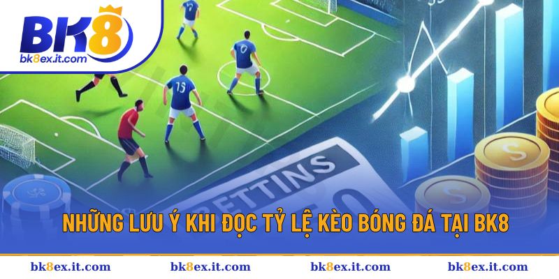 Lưu ý cần biết để đọc tỷ lệ kèo Lưu ý cần biết để đọc tỷ lệ kèo