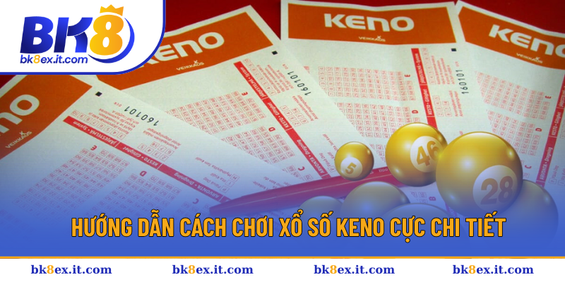 Cách chơi xổ số keno để tăng xác suất trúng thưởng Cách chơi xổ số keno để tăng xác suất trúng thưởng