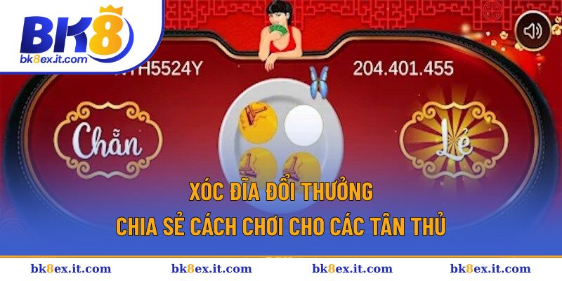 Xóc Đĩa Đổi Thưởng - Chia Sẻ Cách Chơi Cho Các Tân Thủ 1 Xóc đĩa đổi thưởng